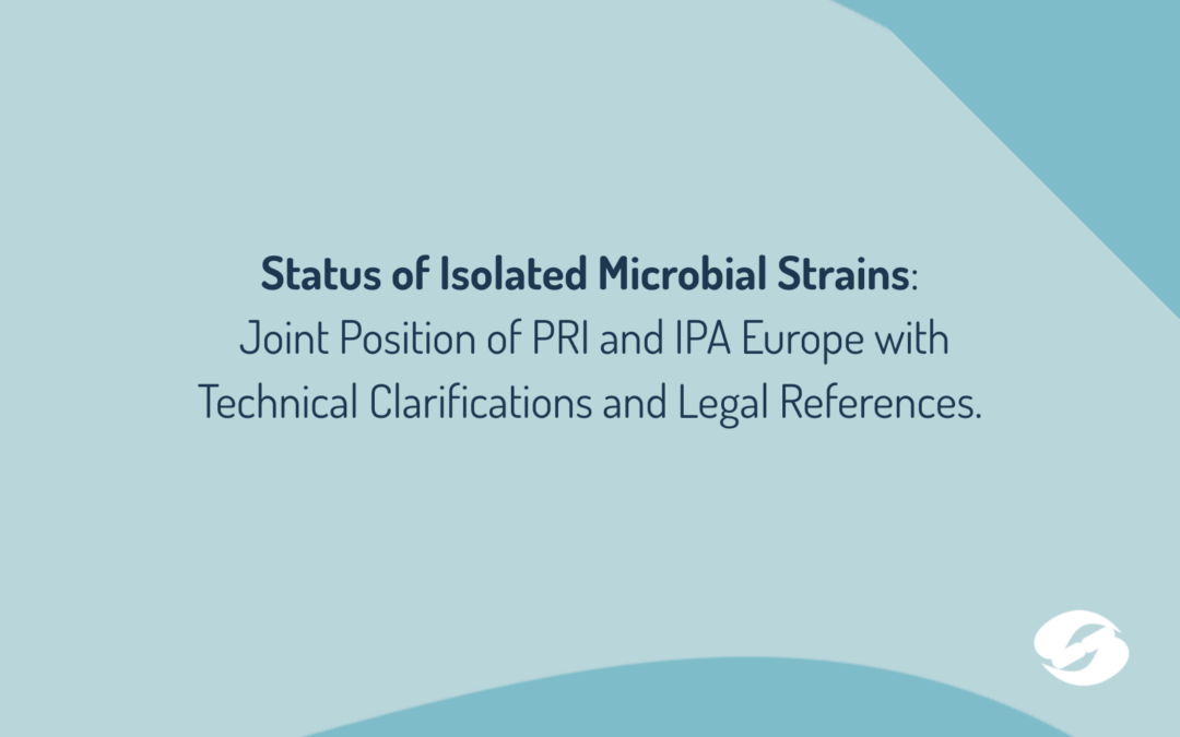 Status of Isolated Microbial Strains:  Joint Position of PRI and IPA Europe with Technical Clarifications and Legal References